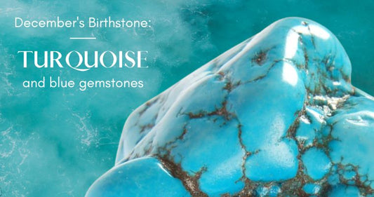 December's Birthstone: TURQUOISE and BLUE GEMSTONES