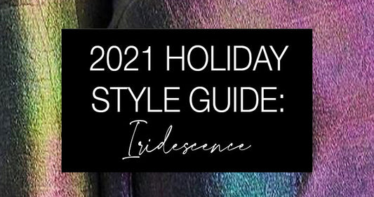 2021 Holiday Style Guide: Iridescence